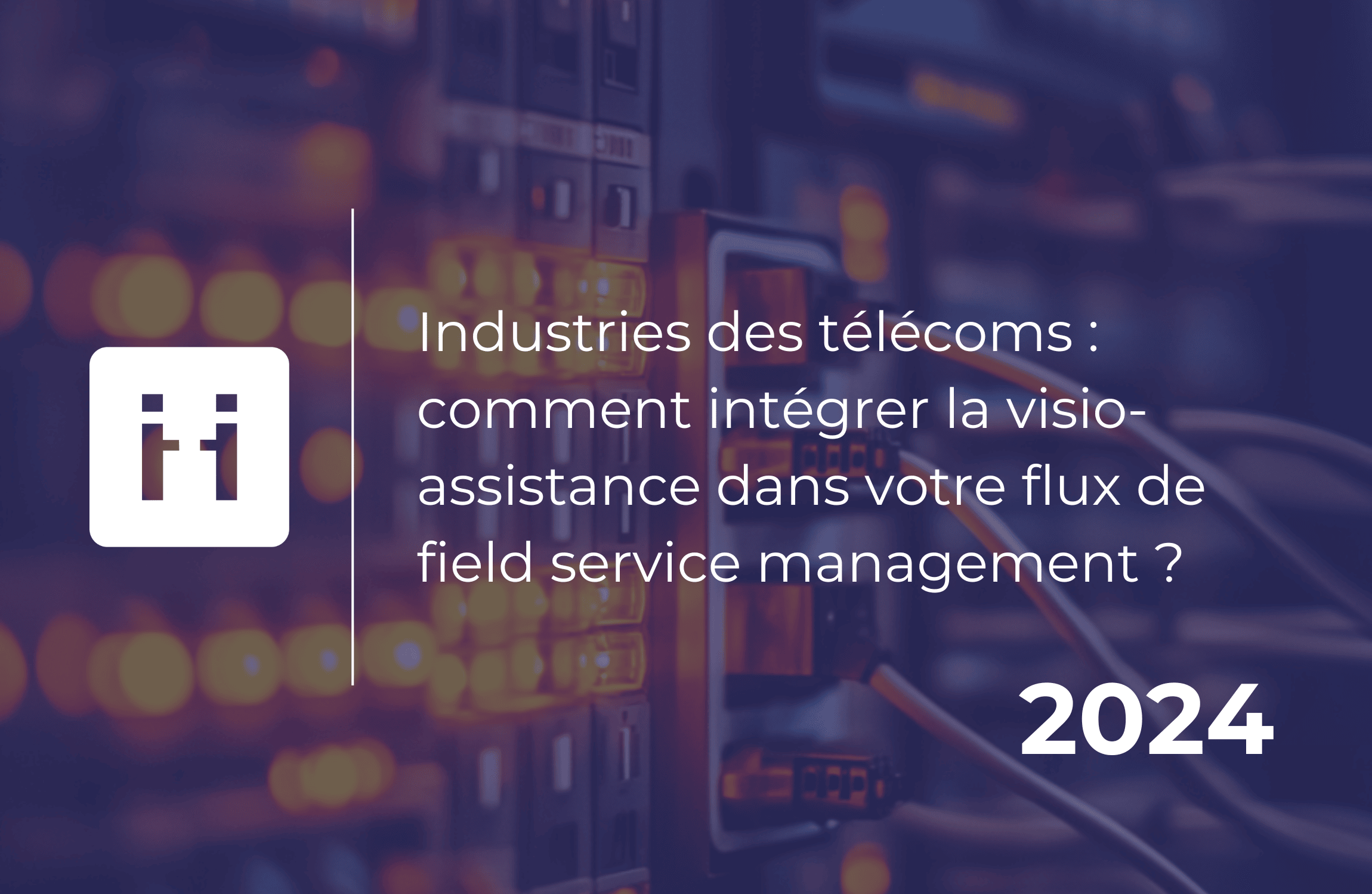 telecoms - comment intégrer la visio-assistance dans votre flux de field service management (1)