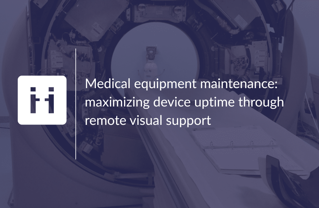 medical-equipment-maintenance-maximising-remote-visual-support-viibe